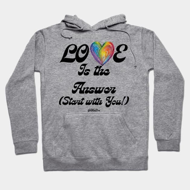 Love Is The Answer - Start With You - Self Love Design - BLK Text Hoodie by CCnDoc